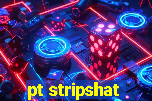 pt stripshat